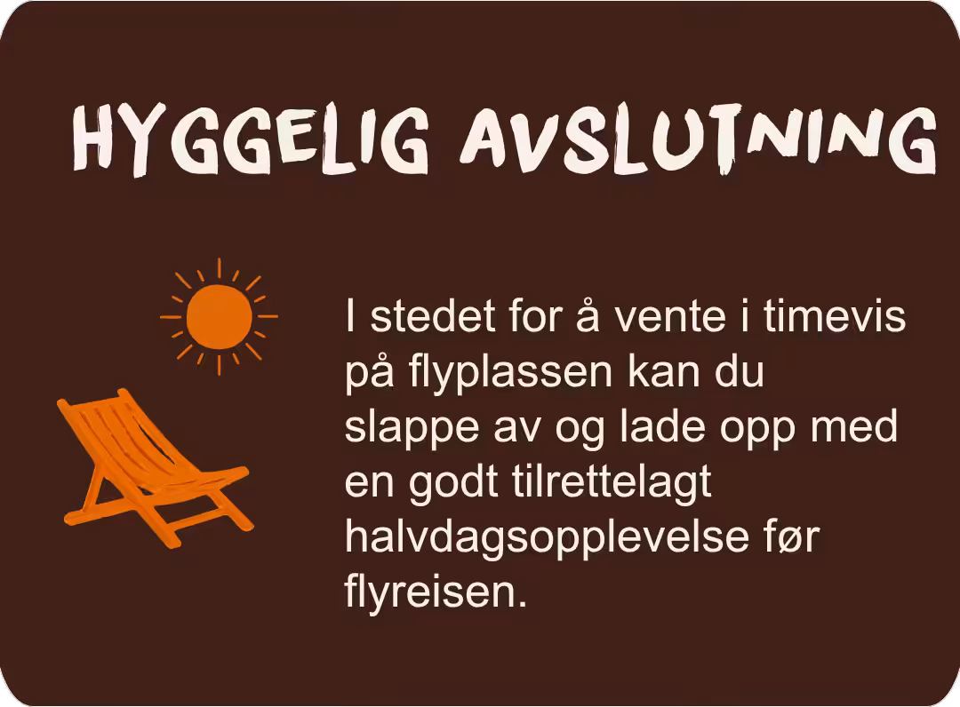 Avslappende halvdagsopplevelse før flyet som et alternativ til å vente på flyplassen.